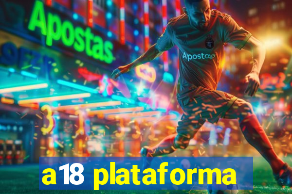 a18 plataforma